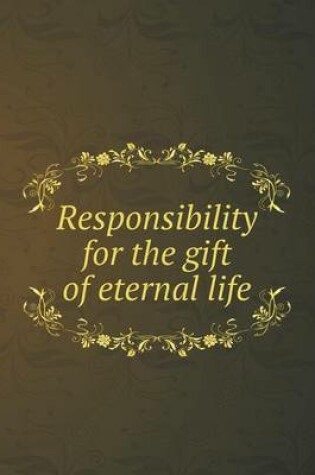 Cover of Responsibility for the gift of eternal life