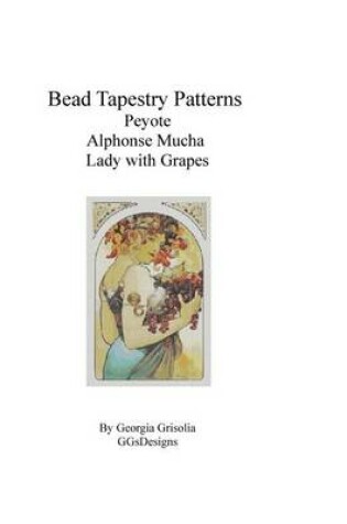 Cover of Bead Tapestry Patterns Peyote Alphonse Mucha Lady with Grapes