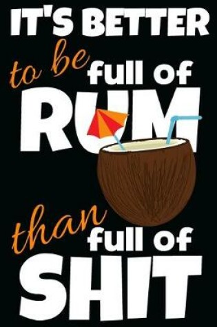 Cover of It's better to be full of rum than full of shit.