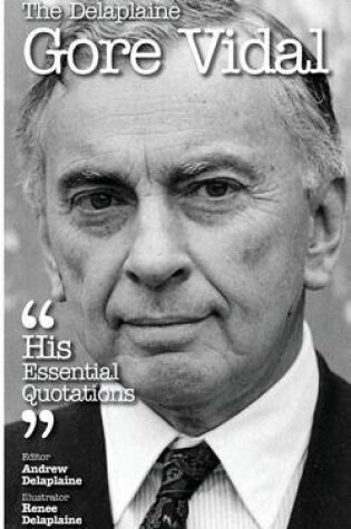 Cover of The Delaplaine Gore Vidal - His Essential Quotations