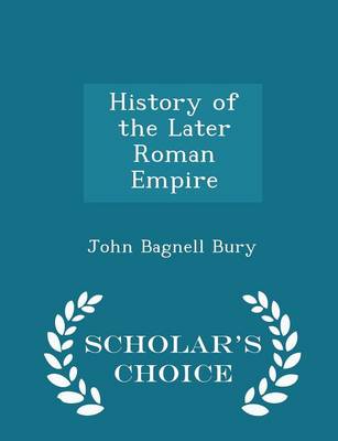 Book cover for History of the Later Roman Empire - Scholar's Choice Edition