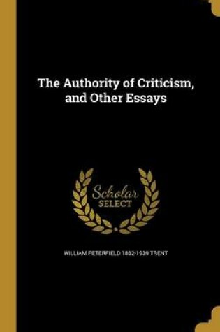 Cover of The Authority of Criticism, and Other Essays