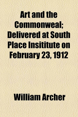 Book cover for Art and the Commonweal; Delivered at South Place Insititute on February 23, 1912