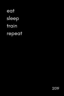 Book cover for Eat Sleep Train Repeat 2019