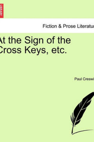 Cover of At the Sign of the Cross Keys, Etc.