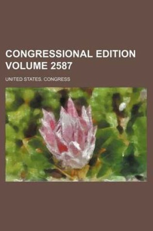 Cover of Congressional Edition Volume 2587