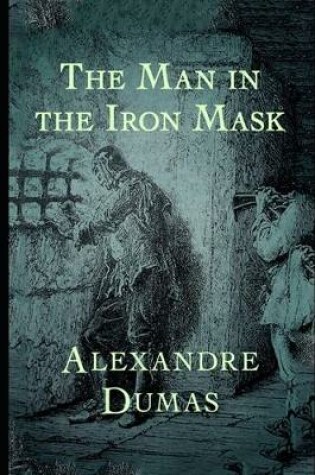 Cover of The Man in the Iron Mask By Alexandre Dumas (Fiction, Action & Adventure, Historical, Romance) "Annotated Edition"