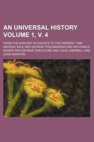 Cover of An Universal History Volume 1, V. 4; From the Earliest Accounts to the Present Time