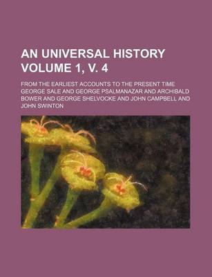 Book cover for An Universal History Volume 1, V. 4; From the Earliest Accounts to the Present Time