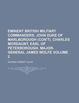 Book cover for Eminent British Military Commanders Volume 2; John Duke of Marlborough (Con't). Charles Mordaunt, Earl of Peterborough. Major-General James Wolfe