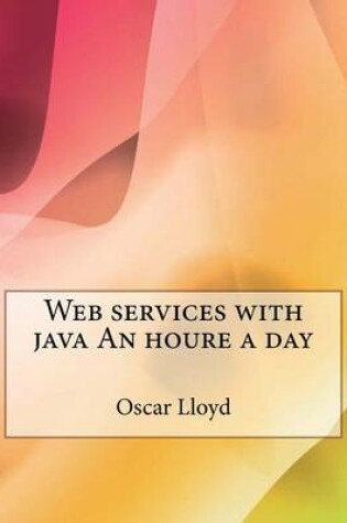 Cover of Web Services with Java an Houre a Day