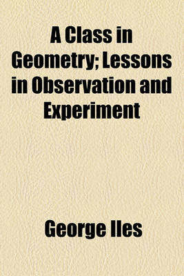 Book cover for A Class in Geometry; Lessons in Observation and Experiment