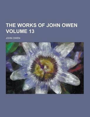 Book cover for The Works of John Owen Volume 13