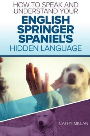 Cover of How to Speak and Understand Your English Springer Spaniel's Hidden Language