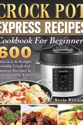 Cover of Crock Pot Express Recipes Cookbook For Beginners