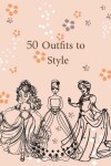 Book cover for 50 Outfits to Style