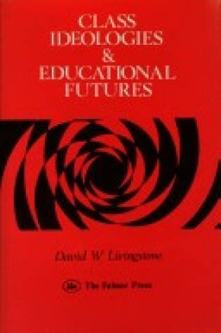 Cover of Class, Ideologies and Educational Futures