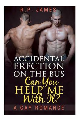 Book cover for An Accidental Erection on the Bus. Can You Help Me with It? - A Gay Romance