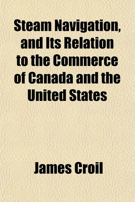 Book cover for Steam Navigation, and Its Relation to the Commerce of Canada and the United States