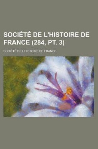 Cover of Societe de L'Histoire de France (284, PT. 3)