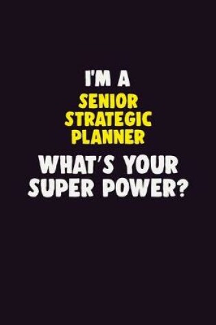 Cover of I'M A Senior Strategic Planner, What's Your Super Power?