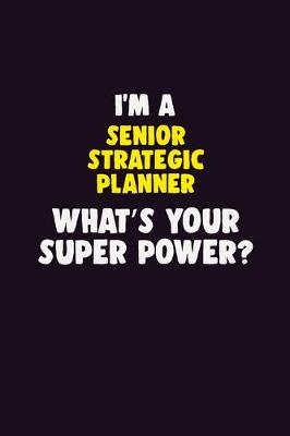 Book cover for I'M A Senior Strategic Planner, What's Your Super Power?