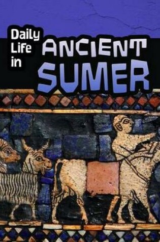Cover of Daily Life in Ancient Sumer (Daily Life in Ancient Civilizations)