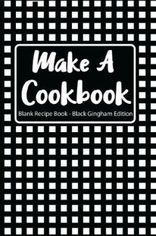 Cover of Make a Cookbook Blank Recipe Book Black Gingham Edition