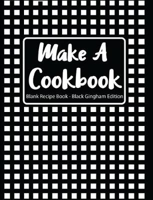 Book cover for Make a Cookbook Blank Recipe Book Black Gingham Edition