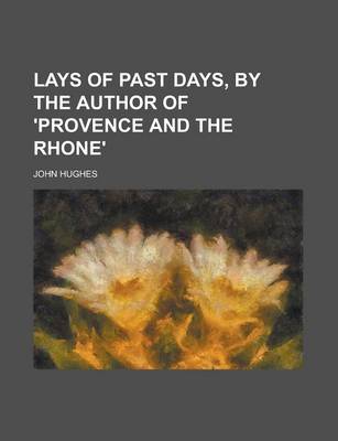 Book cover for Lays of Past Days, by the Author of 'Provence and the Rhone'