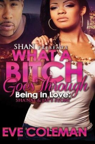 Cover of What A Bitch Goes Through Being in Love