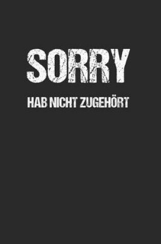 Cover of Sorry Hab nicht zugehört - Lustig Funny Spruch