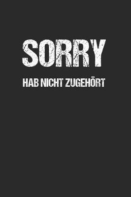 Book cover for Sorry Hab nicht zugehört - Lustig Funny Spruch