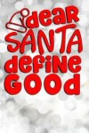 Book cover for Dear Santa Define Good