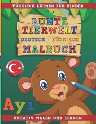Book cover for Bunte Tierwelt Deutsch - Turkisch Malbuch. Turkisch Lernen Fur Kinder. Kreativ Malen Und Lernen.