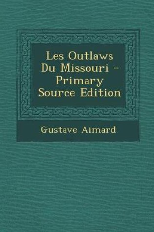 Cover of Les Outlaws Du Missouri - Primary Source Edition