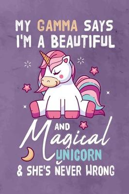 Book cover for My Gamma Says I'm a Beautiful And Magical Unicorn & She's Never Wrong