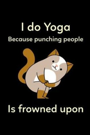 Cover of I Do Yoga Because Punching People Is Frowned Upon