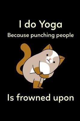 Book cover for I Do Yoga Because Punching People Is Frowned Upon
