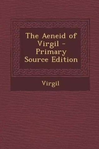 Cover of The Aeneid of Virgil - Primary Source Edition