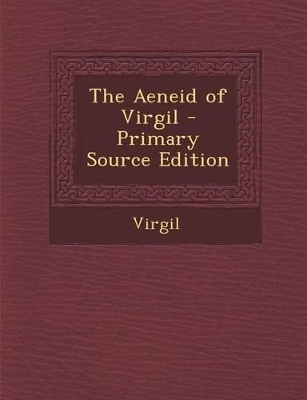 Book cover for The Aeneid of Virgil - Primary Source Edition