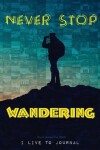 Book cover for Never Stop Wandering