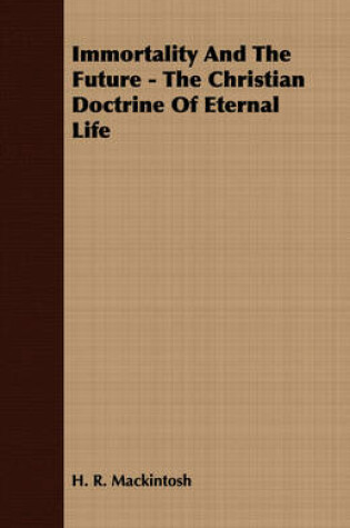 Cover of Immortality And The Future - The Christian Doctrine Of Eternal Life