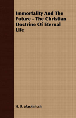 Book cover for Immortality And The Future - The Christian Doctrine Of Eternal Life