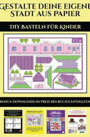 Cover of DIY Basteln f�r Kinder (Gestalte deine eigene Stadt aus Papier)