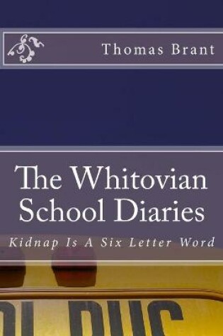 Cover of The Whitovian School Diaries - Kidnap Is A Six Letter Word