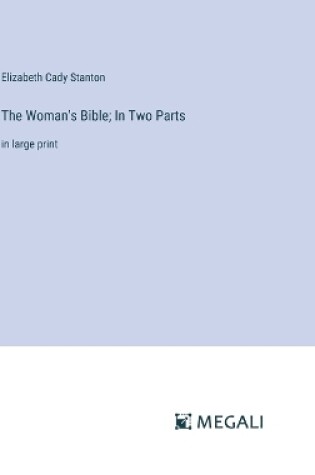 Cover of The Woman's Bible; In Two Parts