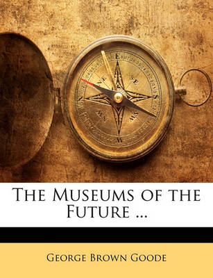 Book cover for The Museums of the Future ...