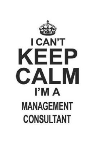 Cover of I Can't Keep Calm I'm A Management Consultant