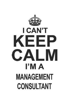 Book cover for I Can't Keep Calm I'm A Management Consultant